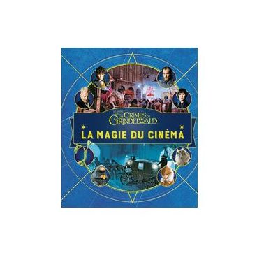 Livre - Les animaux fantastiques - La magie du cinéma 4 - Les crimes de Grindelwald